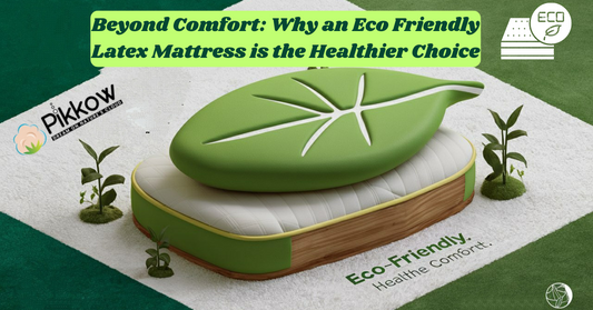 Beyond Comfort: Why an Eco Friendly Latex Mattress is the Healthier Choice