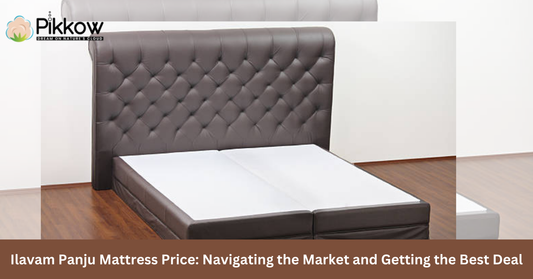 Ilavam Panju Mattress Price: Navigating the Market and Getting the Best Deal
