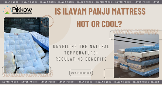 Is Ilavam Panju Mattress Hot or Cool? Unveiling the Natural Temperature-Regulating Benefits