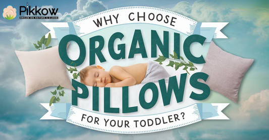 Why Choose Organic Pillows for Your Toddler?