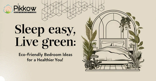 Sleep Easy, Live Green: Eco Friendly Bedroom Ideas for a Healthier You