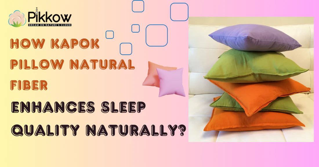 How Kapok Pillow Natural Fiber Enhances Sleep Quality Naturally?