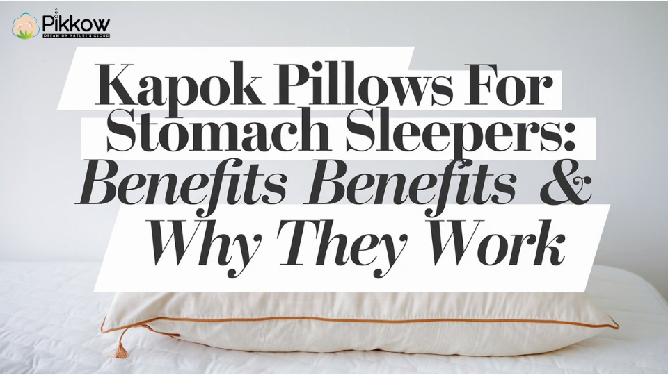 Kapok Pillows for Stomach Sleepers: Benefits & Why They Work